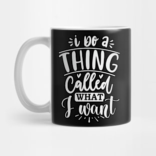 I Do A Thing Called What I Want Mug